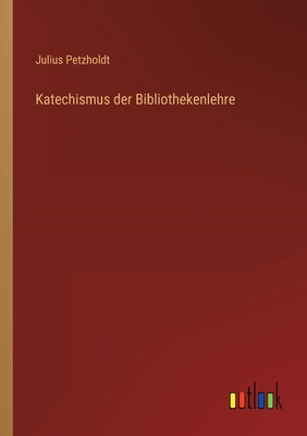 Katechismus der Bibliothekenlehre [German] 3368021567 Book Cover