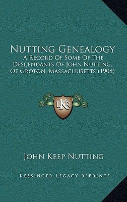 Nutting Genealogy: A Record Of Some Of The Desc... 1165013061 Book Cover