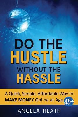 Do the Hustle Without the Hassle: A quick, simp... 0692070710 Book Cover