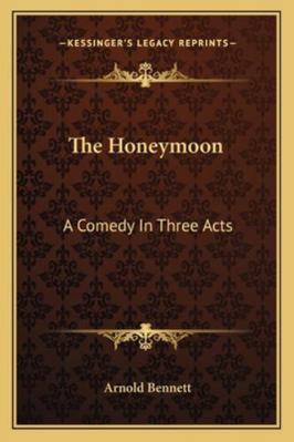 The Honeymoon: A Comedy In Three Acts 116322801X Book Cover