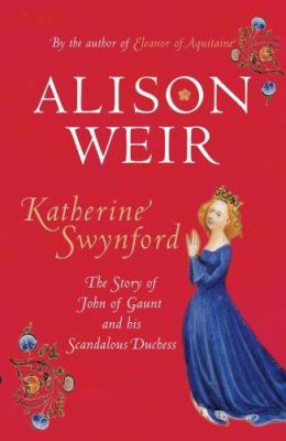 Katherine Swynford: The Story of John of Gaunt ... 0224063219 Book Cover