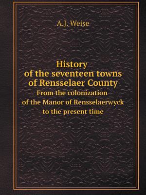 History of the seventeen towns of Rensselaer Co... 5519099901 Book Cover