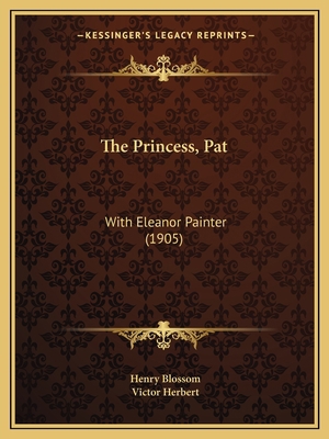 The Princess, Pat: With Eleanor Painter (1905) 1165592703 Book Cover