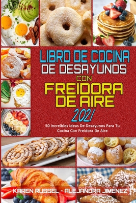 Libro De Cocina De Desayunos Con Freidora De Ai... [Spanish] 1802414762 Book Cover