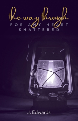 The Way Through: For Any Heart Shattered 1685563767 Book Cover