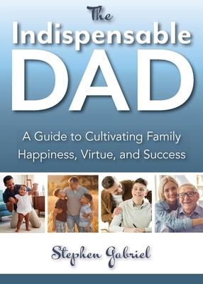 Indispensable Dad: A Guide to Cultivating Famil... 1594173621 Book Cover