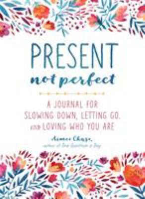 Present, Not Perfect: A Journal for Slowing Dow... 1250147751 Book Cover