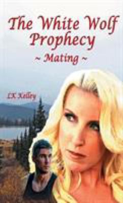 The White Wolf Prophecy - Mating - Book 1 1615001956 Book Cover