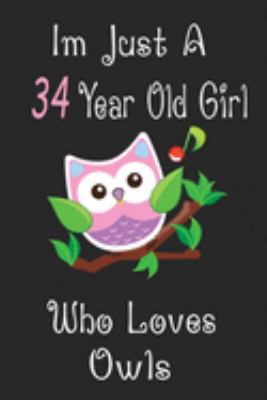 Paperback I'm Just A 34 Year Old Girl Who Loves Owls: Cute Owl Journal for Daily Creative Use, 100 Pages 6 x 9 inch Notebook for Writing and Taking Notes Book