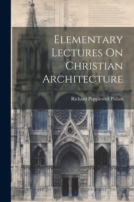 Elementary Lectures On Christian Architecture 1022692542 Book Cover