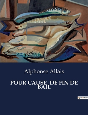 Pour Cause de Fin de Bail: Chroniques humoristi... [French] B0CVNYC7BD Book Cover