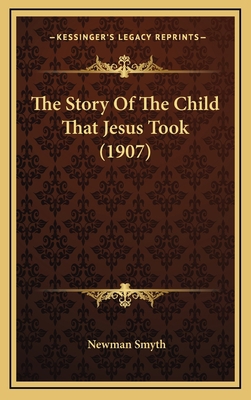 The Story Of The Child That Jesus Took (1907) 1168760631 Book Cover