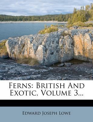 Ferns: British and Exotic, Volume 3... 1278107622 Book Cover