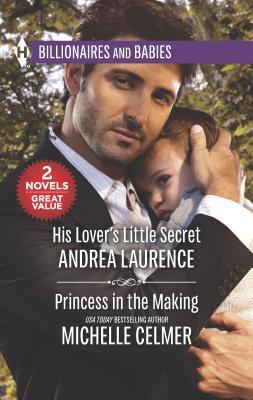 His Lover's Little Secret & Princess in the Mak... 0373601506 Book Cover