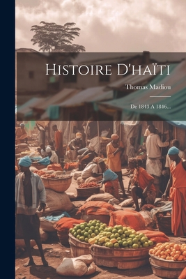 Histoire D'haïti: De 1843 A 1846... [French] 1021176214 Book Cover