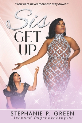Sis Get Up: You Were Never Meant To Stay Down. B0FFHG1759 Book Cover