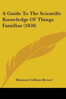 A Guide To The Scientific Knowledge Of Things F... 0548878455 Book Cover