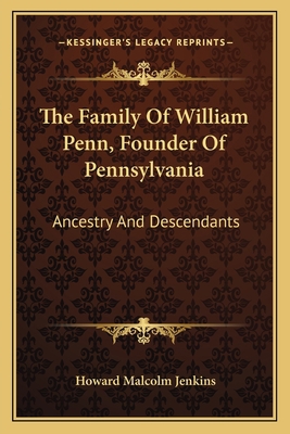 The Family Of William Penn, Founder Of Pennsylv... 1163613835 Book Cover