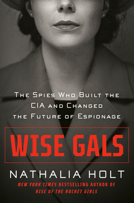 Wise Gals: The Spies Who Built the CIA and Chan... 0593328485 Book Cover