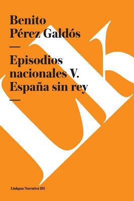 Episodios nacionales V: España sin rey [Spanish] 849007318X Book Cover