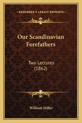 Our Scandinavian Forefathers: Two Lectures (1862) 1165522500 Book Cover