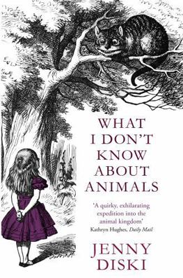 What I Don't Know About Animals 1844083888 Book Cover