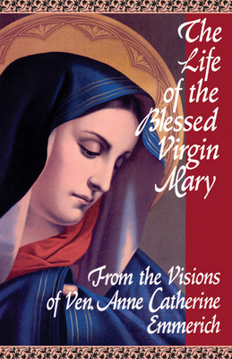 The Life of the Blessed Virgin Mary: From the V... 0895550482 Book Cover