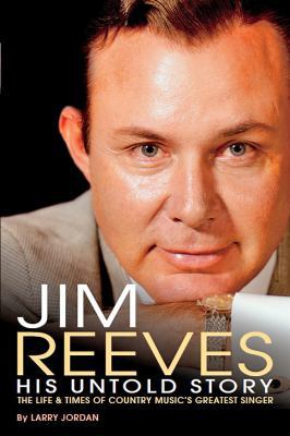 Jim Reeves: His Untold Story: The Life & Times ... 0615524303 Book Cover