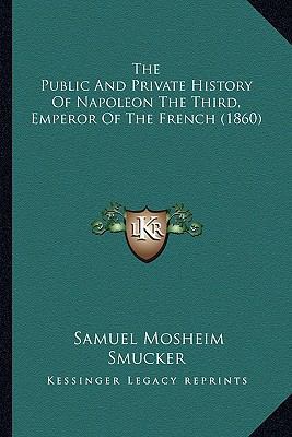 The Public and Private History of Napoleon the ... 1165612364 Book Cover