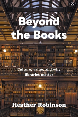 Beyond the Books: Culture, value and why librar... 1923042890 Book Cover
