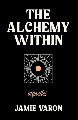 The Alchemy Within: Vignettes B0D88PWG5C Book Cover