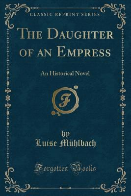 The Daughter of an Empress: An Historical Novel... 1334130426 Book Cover