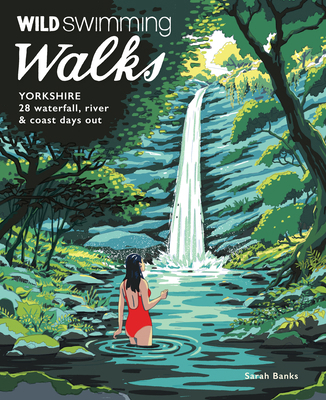 Wild Swimming Walks Yorkshire: 28 Waterfall, Ri... 1910636541 Book Cover