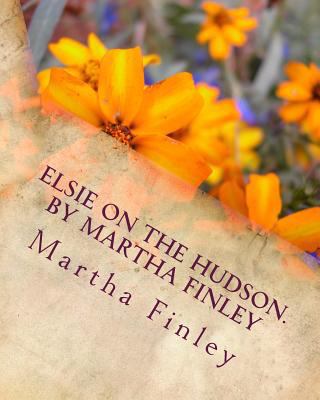 Elsie on the Hudson. by Martha Finley 1530172594 Book Cover