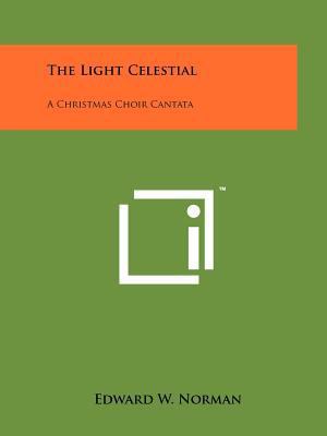 The Light Celestial: A Christmas Choir Cantata 1258137283 Book Cover