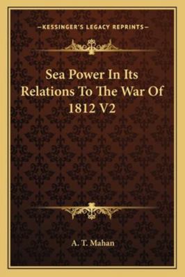 Sea Power In Its Relations To The War Of 1812 V2 1162983213 Book Cover