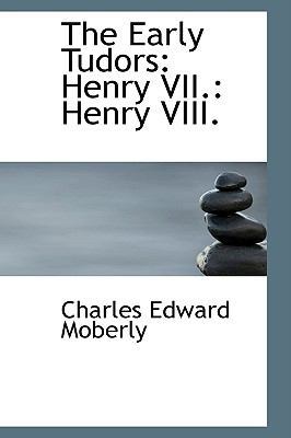 The Early Tudors: Henry VII.: Henry VIII. 1103533436 Book Cover