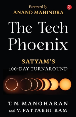 The Tech Phoenix: Satyam's 100 Day Turnaround 9355208227 Book Cover