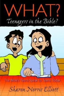 What? Teenagers in the Bible 1579216544 Book Cover