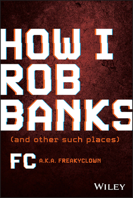 How I Rob Banks: And Other Such Places 1119911478 Book Cover