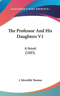 The Professor And His Daughters V1: A Novel (1883) 1437431631 Book Cover