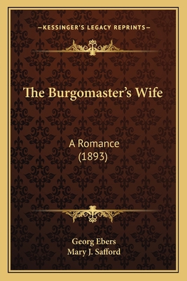 The Burgomaster's Wife: A Romance (1893) 1164928295 Book Cover