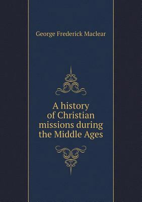 A History of Christian Missions During the Midd... 5518479956 Book Cover
