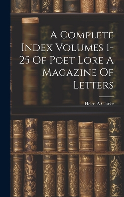 A Complete Index Volumes 1-25 Of Poet Lore A Ma... 101944326X Book Cover