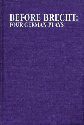 Before Brecht: Four German Plays 155783010X Book Cover