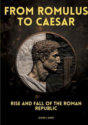 From Romulus to Caesar: Rise and Fall of the Ro... 3384206762 Book Cover