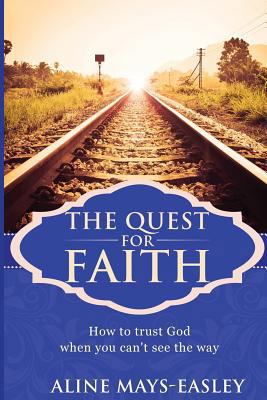 The Quest For Faith: How to trust God when you ... 1546477543 Book Cover
