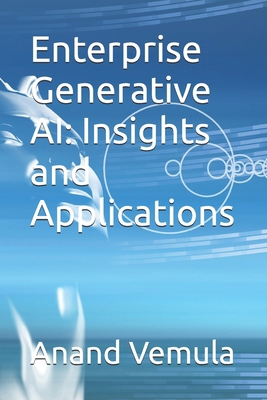 Enterprise Generative AI: Insights and Applicat... B0D8TTQW1R Book Cover