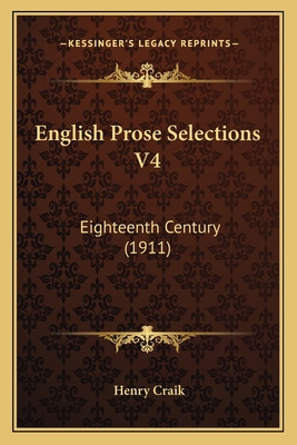 English Prose Selections V4: Eighteenth Century... 1164080059 Book Cover