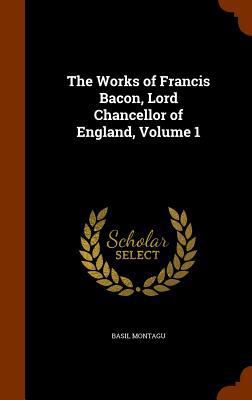 The Works of Francis Bacon, Lord Chancellor of ... 1345890761 Book Cover